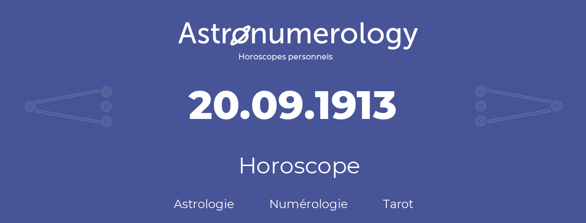 Horoscope pour anniversaire (jour de naissance): 20.09.1913 (20 Septembre 1913)