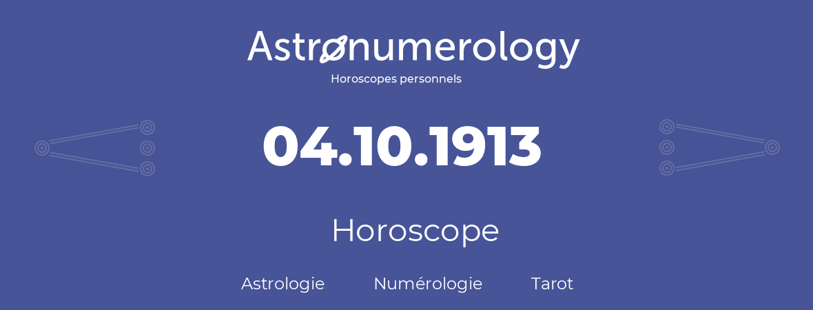 Horoscope pour anniversaire (jour de naissance): 04.10.1913 (04 Octobre 1913)