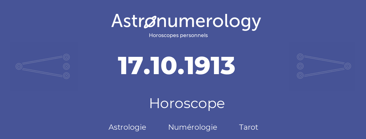 Horoscope pour anniversaire (jour de naissance): 17.10.1913 (17 Octobre 1913)