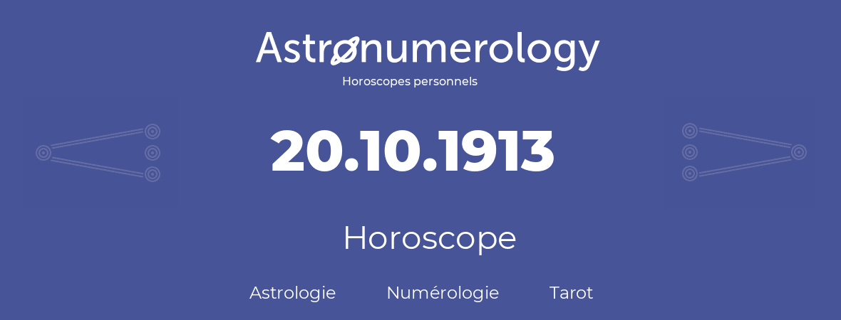 Horoscope pour anniversaire (jour de naissance): 20.10.1913 (20 Octobre 1913)