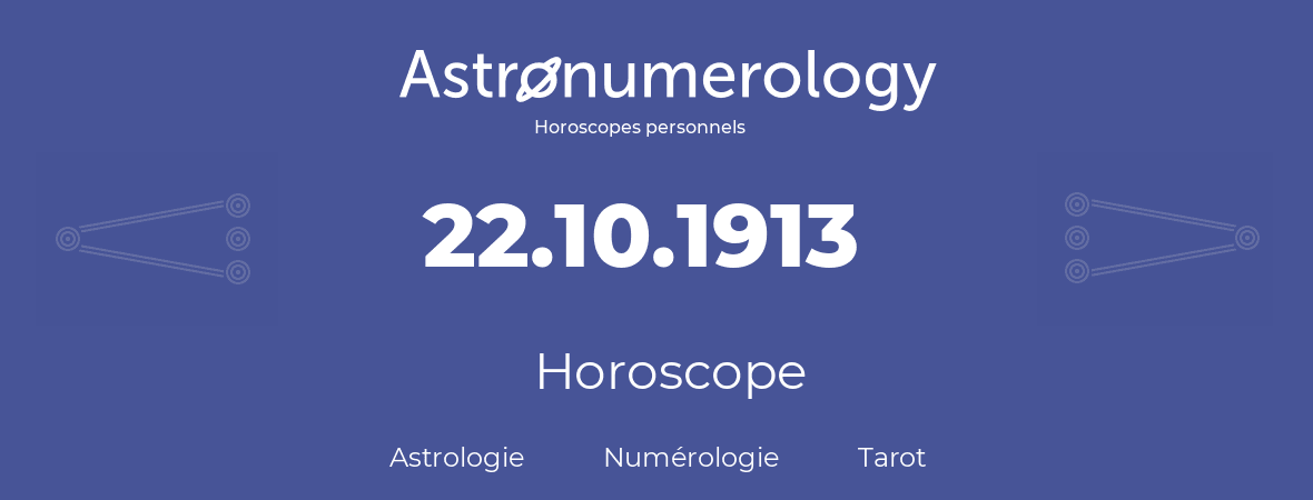 Horoscope pour anniversaire (jour de naissance): 22.10.1913 (22 Octobre 1913)