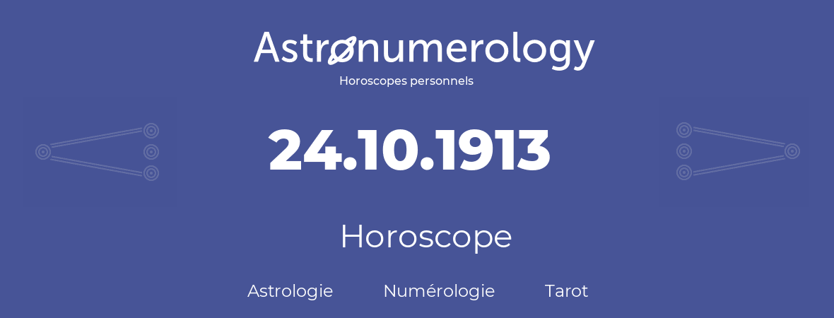 Horoscope pour anniversaire (jour de naissance): 24.10.1913 (24 Octobre 1913)