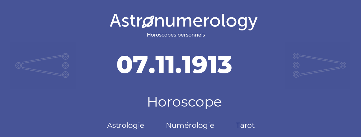 Horoscope pour anniversaire (jour de naissance): 07.11.1913 (7 Novembre 1913)