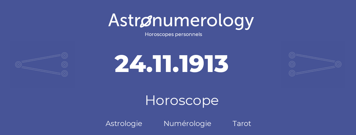 Horoscope pour anniversaire (jour de naissance): 24.11.1913 (24 Novembre 1913)