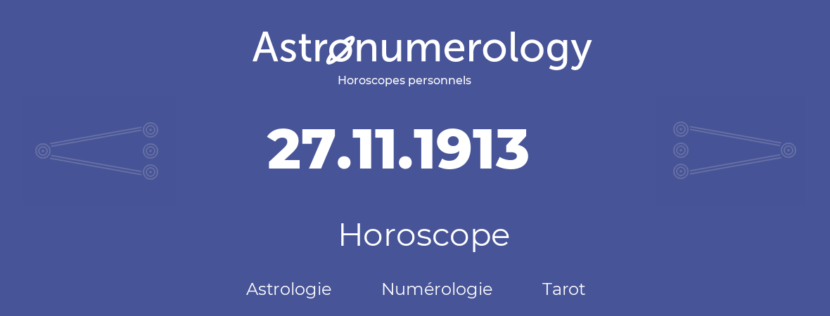 Horoscope pour anniversaire (jour de naissance): 27.11.1913 (27 Novembre 1913)