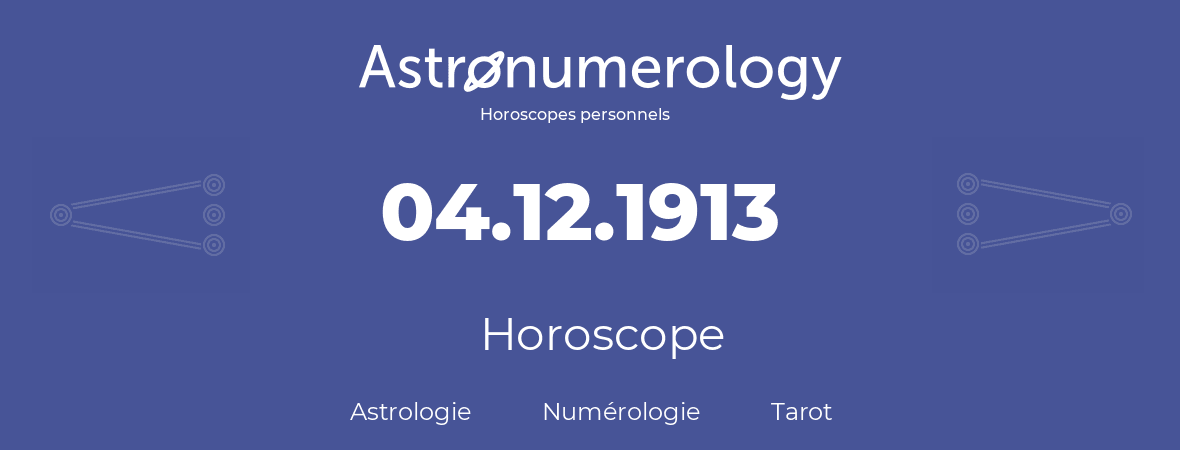 Horoscope pour anniversaire (jour de naissance): 04.12.1913 (04 Décembre 1913)