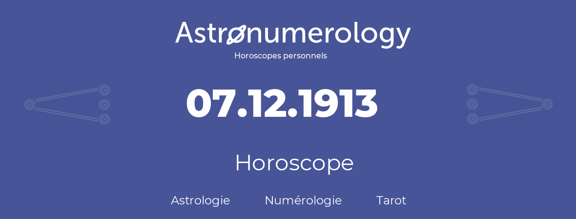 Horoscope pour anniversaire (jour de naissance): 07.12.1913 (07 Décembre 1913)