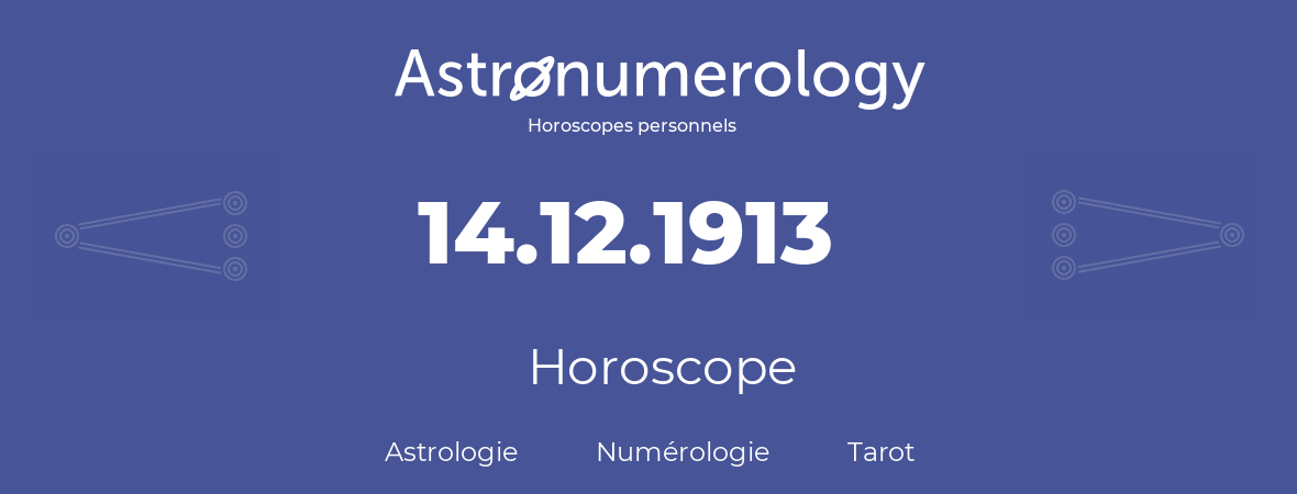 Horoscope pour anniversaire (jour de naissance): 14.12.1913 (14 Décembre 1913)
