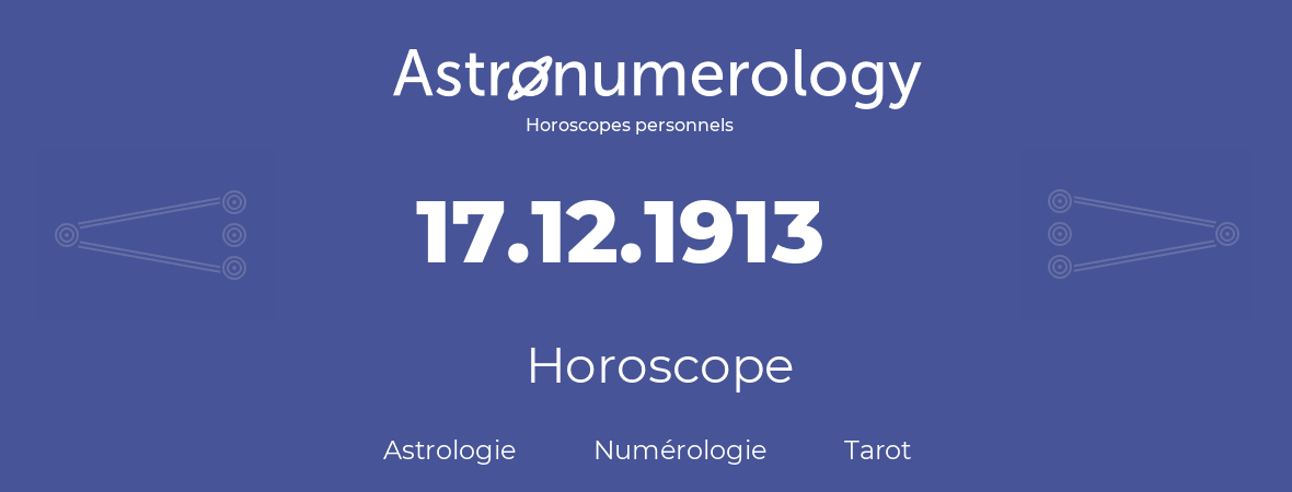 Horoscope pour anniversaire (jour de naissance): 17.12.1913 (17 Décembre 1913)