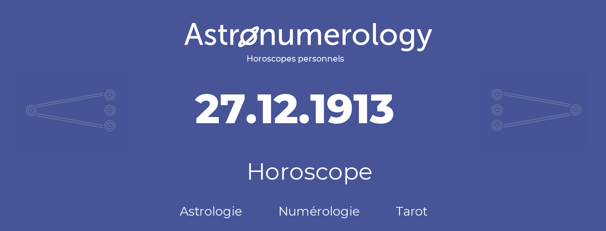 Horoscope pour anniversaire (jour de naissance): 27.12.1913 (27 Décembre 1913)