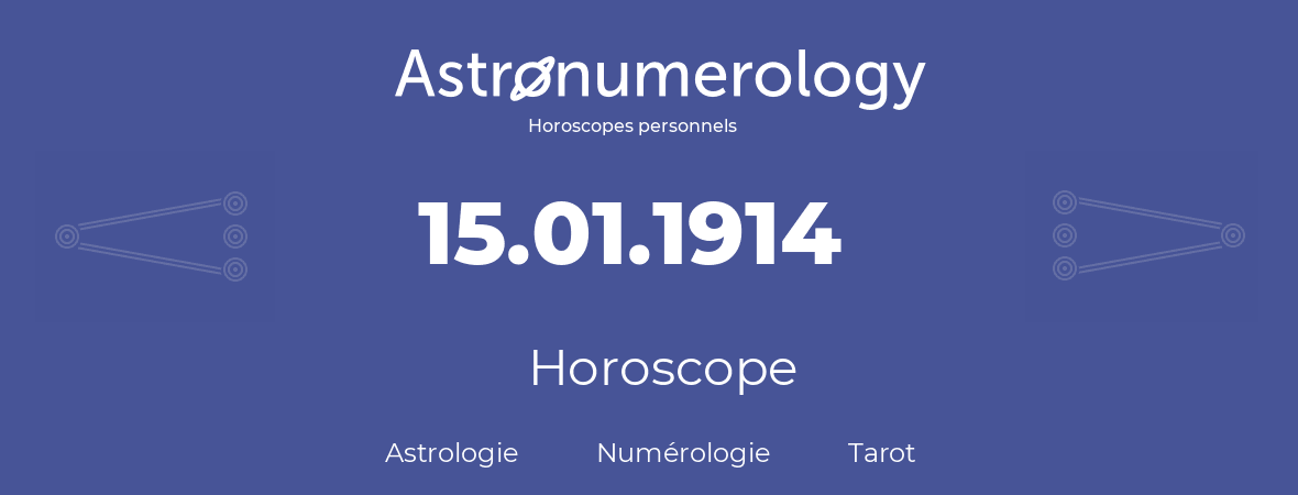 Horoscope pour anniversaire (jour de naissance): 15.01.1914 (15 Janvier 1914)