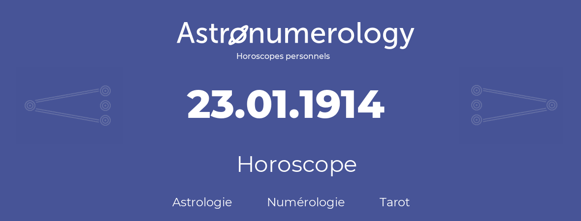 Horoscope pour anniversaire (jour de naissance): 23.01.1914 (23 Janvier 1914)