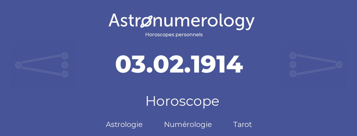 Horoscope pour anniversaire (jour de naissance): 03.02.1914 (03 Février 1914)