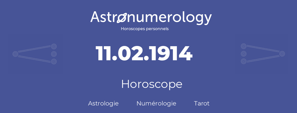 Horoscope pour anniversaire (jour de naissance): 11.02.1914 (11 Février 1914)