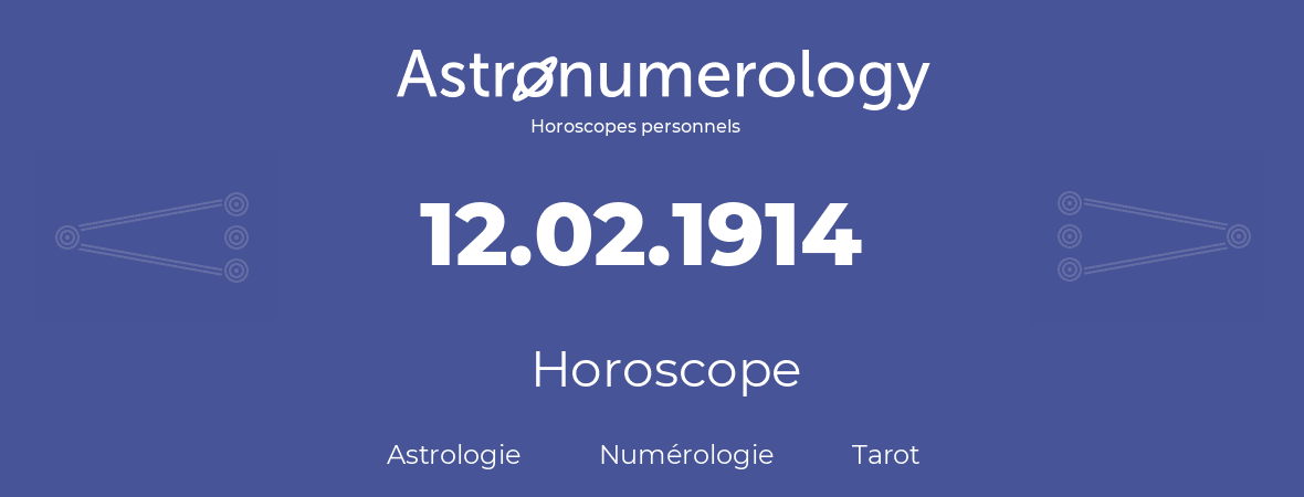 Horoscope pour anniversaire (jour de naissance): 12.02.1914 (12 Février 1914)