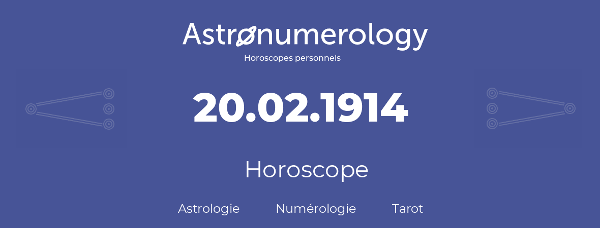 Horoscope pour anniversaire (jour de naissance): 20.02.1914 (20 Février 1914)