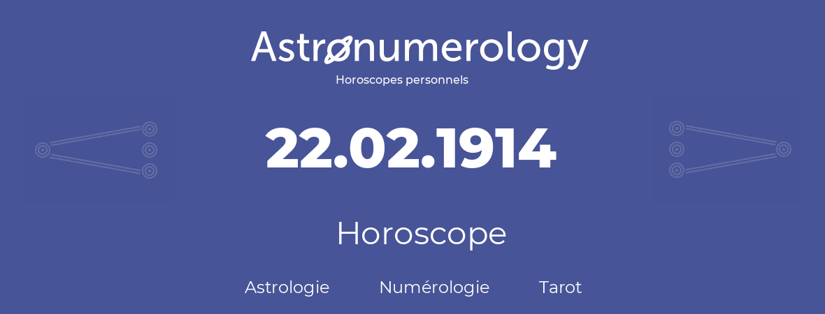 Horoscope pour anniversaire (jour de naissance): 22.02.1914 (22 Février 1914)