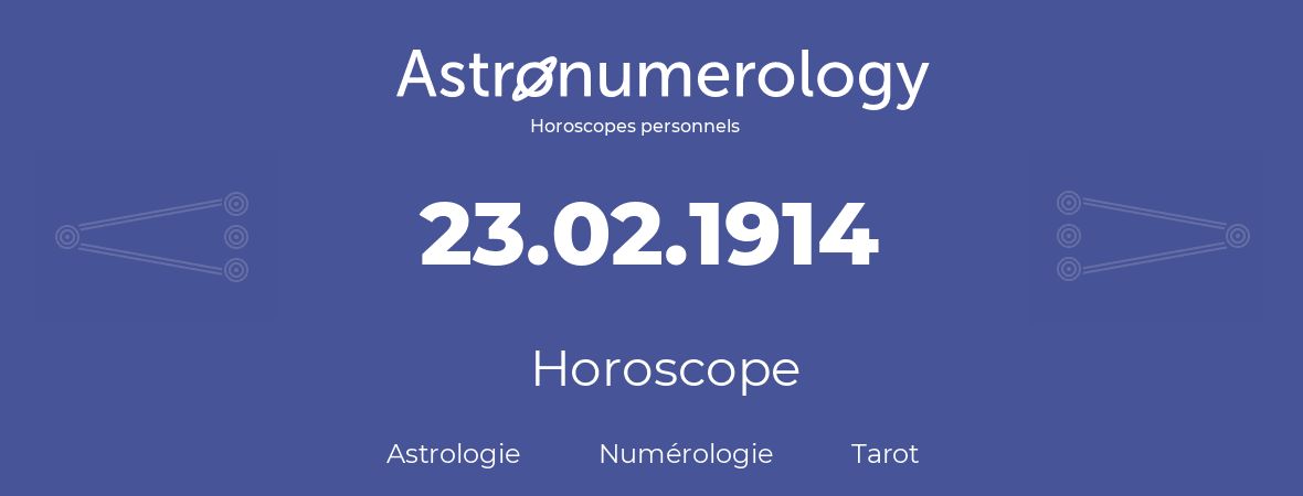 Horoscope pour anniversaire (jour de naissance): 23.02.1914 (23 Février 1914)