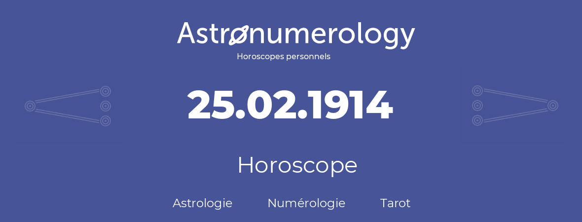 Horoscope pour anniversaire (jour de naissance): 25.02.1914 (25 Février 1914)
