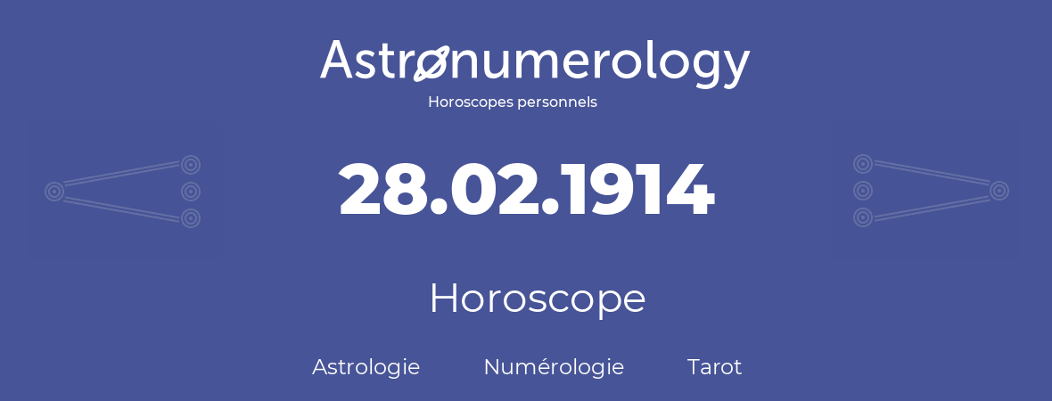 Horoscope pour anniversaire (jour de naissance): 28.02.1914 (28 Février 1914)