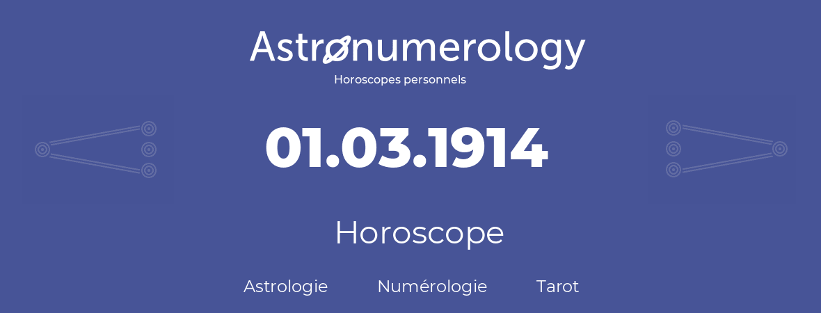 Horoscope pour anniversaire (jour de naissance): 01.03.1914 (01 Mars 1914)