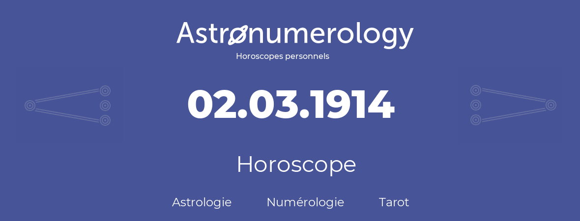 Horoscope pour anniversaire (jour de naissance): 02.03.1914 (02 Mars 1914)