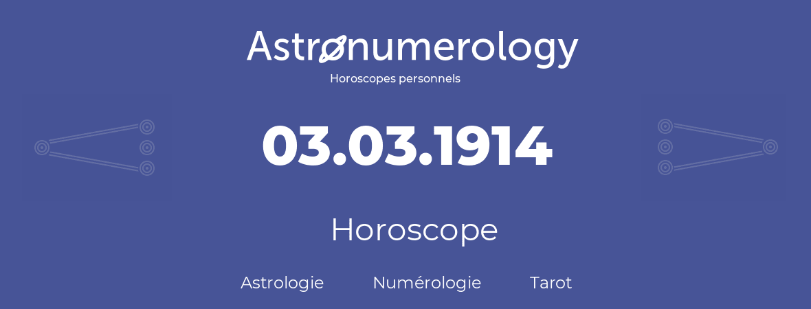Horoscope pour anniversaire (jour de naissance): 03.03.1914 (03 Mars 1914)