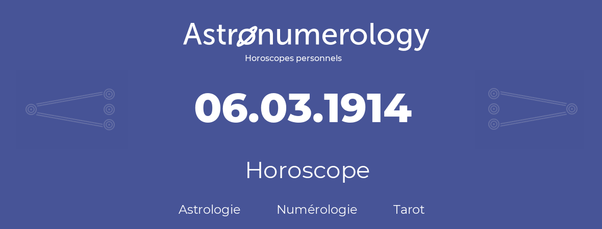 Horoscope pour anniversaire (jour de naissance): 06.03.1914 (6 Mars 1914)