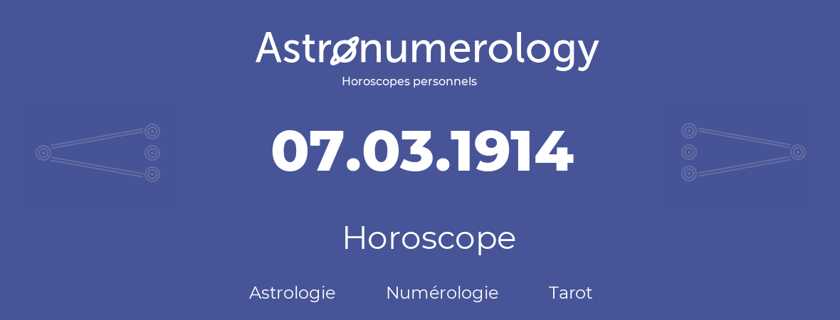 Horoscope pour anniversaire (jour de naissance): 07.03.1914 (7 Mars 1914)