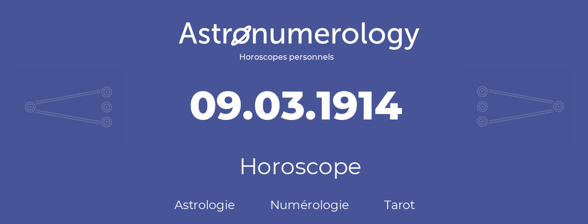 Horoscope pour anniversaire (jour de naissance): 09.03.1914 (9 Mars 1914)