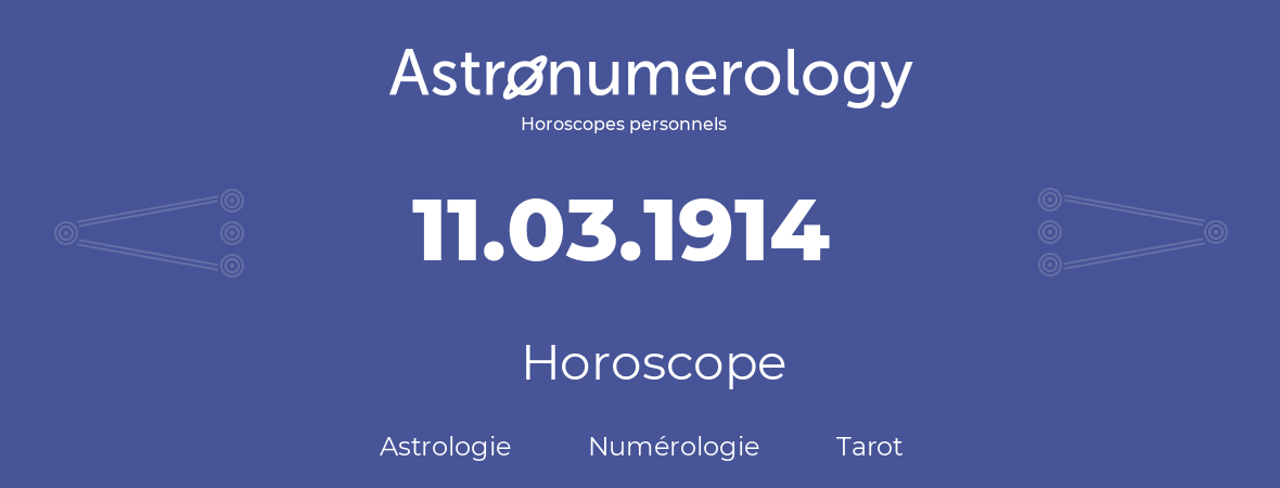 Horoscope pour anniversaire (jour de naissance): 11.03.1914 (11 Mars 1914)