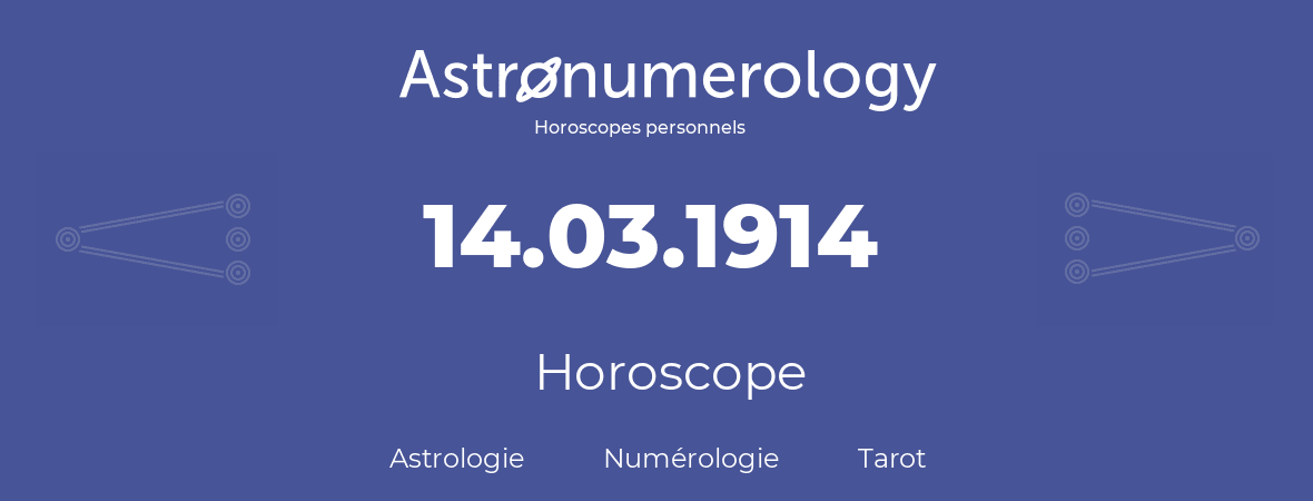 Horoscope pour anniversaire (jour de naissance): 14.03.1914 (14 Mars 1914)