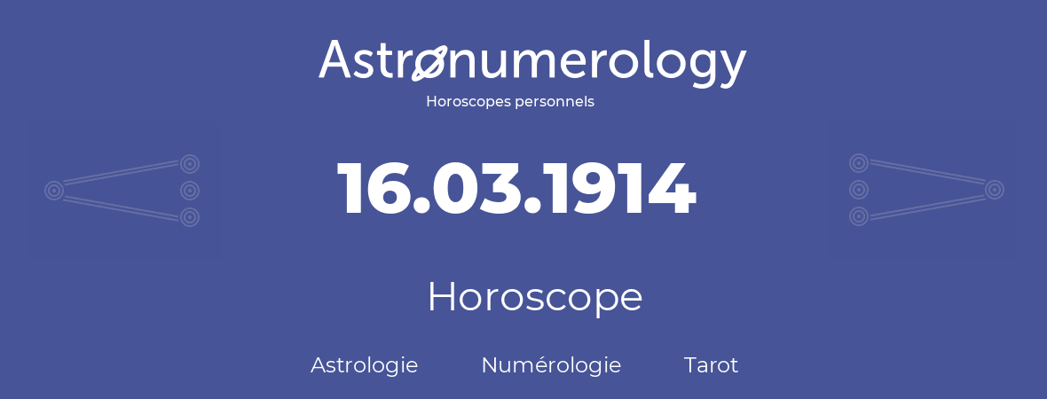 Horoscope pour anniversaire (jour de naissance): 16.03.1914 (16 Mars 1914)