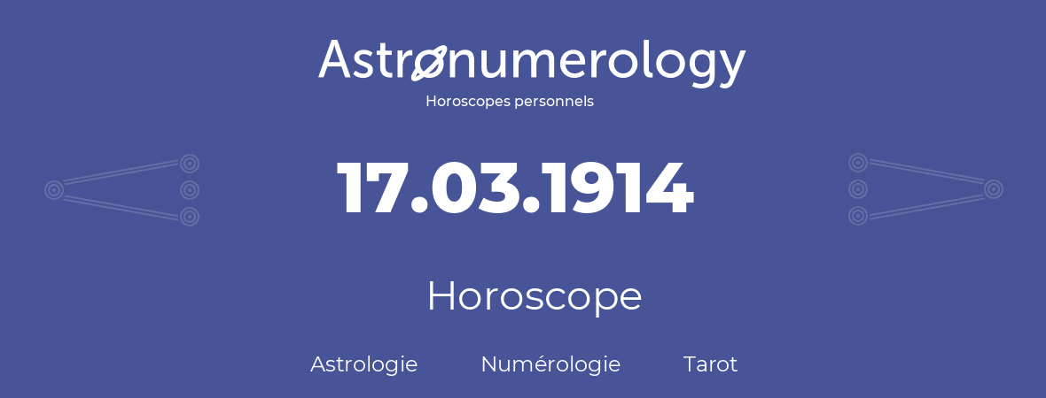 Horoscope pour anniversaire (jour de naissance): 17.03.1914 (17 Mars 1914)