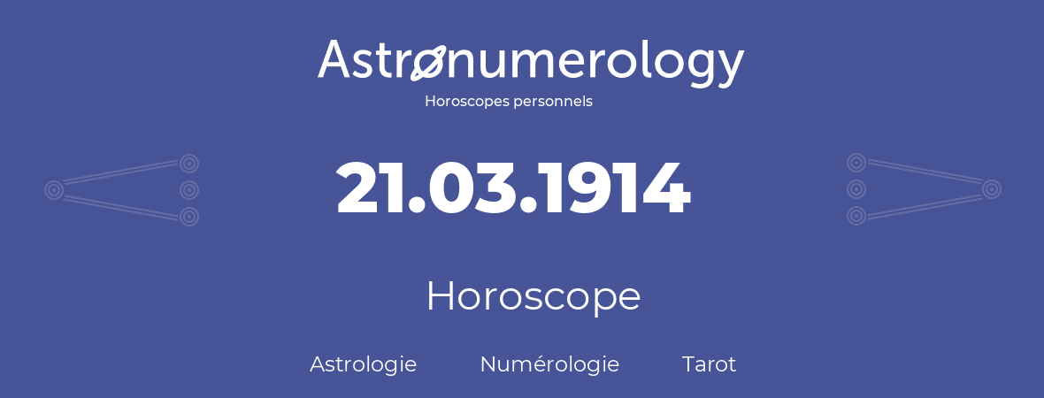Horoscope pour anniversaire (jour de naissance): 21.03.1914 (21 Mars 1914)