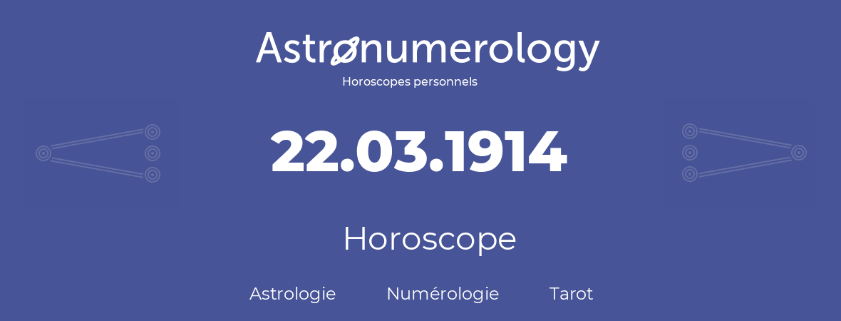Horoscope pour anniversaire (jour de naissance): 22.03.1914 (22 Mars 1914)