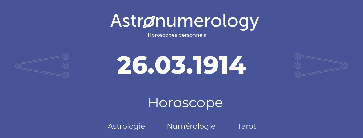 Horoscope pour anniversaire (jour de naissance): 26.03.1914 (26 Mars 1914)