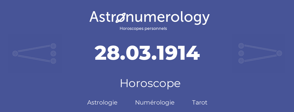 Horoscope pour anniversaire (jour de naissance): 28.03.1914 (28 Mars 1914)