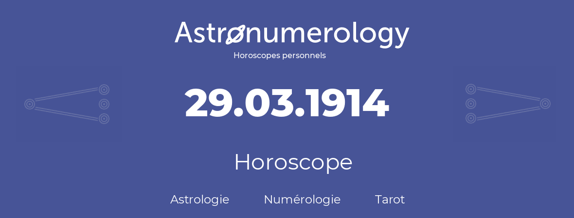 Horoscope pour anniversaire (jour de naissance): 29.03.1914 (29 Mars 1914)