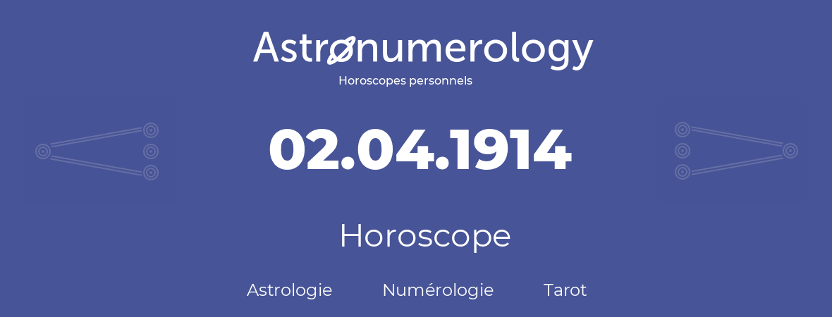 Horoscope pour anniversaire (jour de naissance): 02.04.1914 (02 Avril 1914)