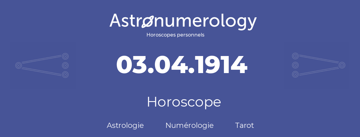 Horoscope pour anniversaire (jour de naissance): 03.04.1914 (3 Avril 1914)