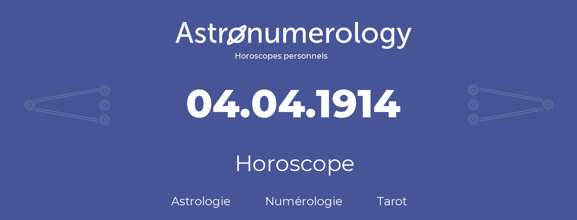 Horoscope pour anniversaire (jour de naissance): 04.04.1914 (04 Avril 1914)