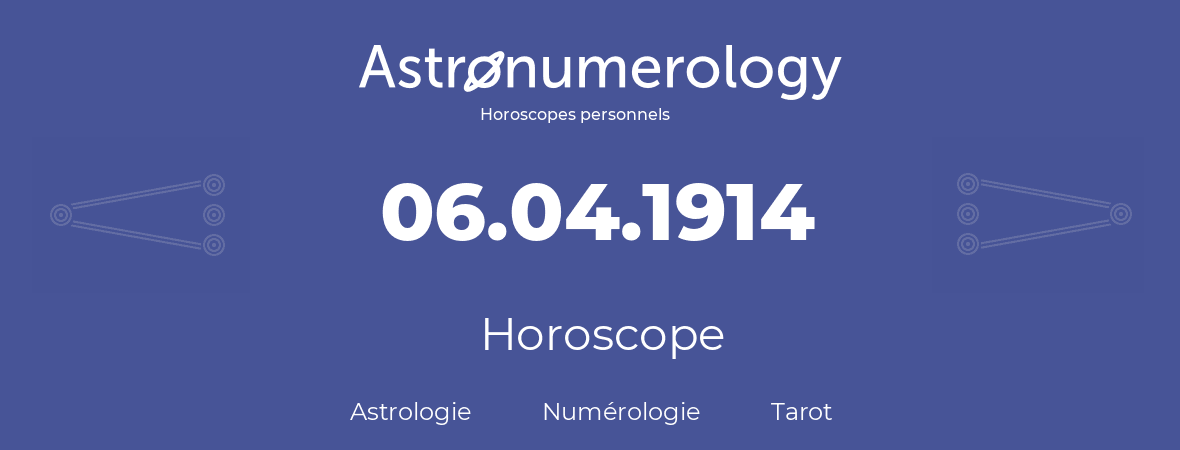 Horoscope pour anniversaire (jour de naissance): 06.04.1914 (6 Avril 1914)
