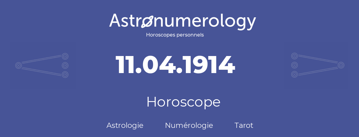 Horoscope pour anniversaire (jour de naissance): 11.04.1914 (11 Avril 1914)