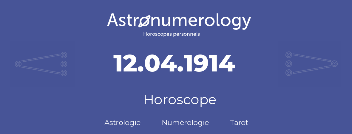 Horoscope pour anniversaire (jour de naissance): 12.04.1914 (12 Avril 1914)