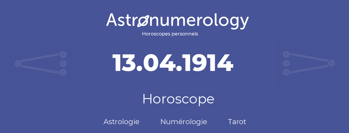Horoscope pour anniversaire (jour de naissance): 13.04.1914 (13 Avril 1914)