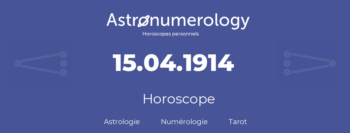 Horoscope pour anniversaire (jour de naissance): 15.04.1914 (15 Avril 1914)