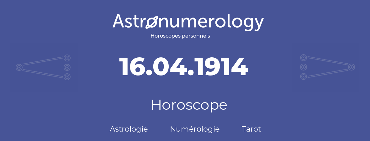 Horoscope pour anniversaire (jour de naissance): 16.04.1914 (16 Avril 1914)