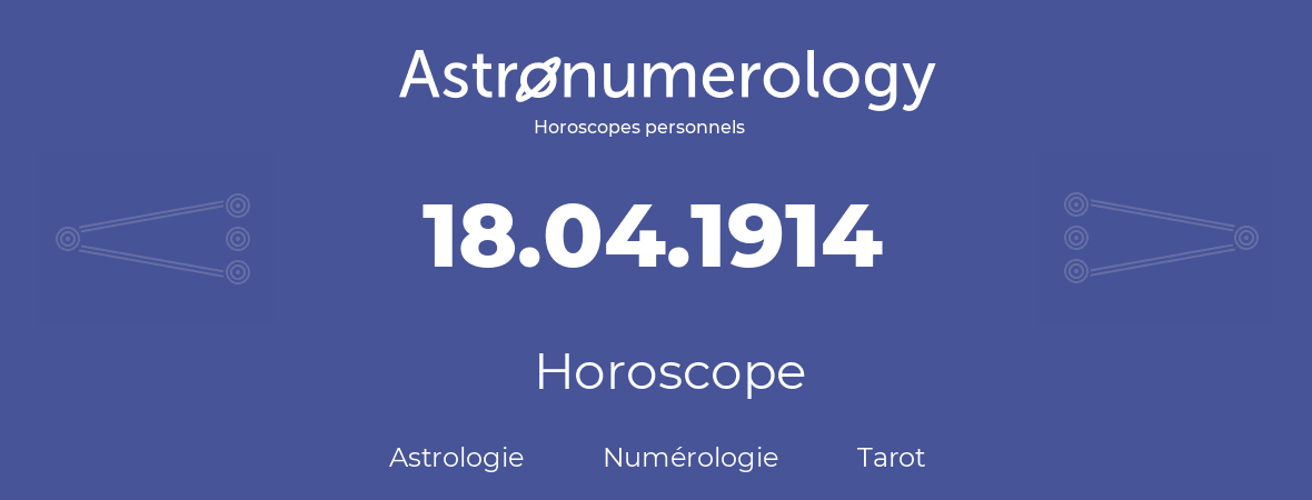 Horoscope pour anniversaire (jour de naissance): 18.04.1914 (18 Avril 1914)
