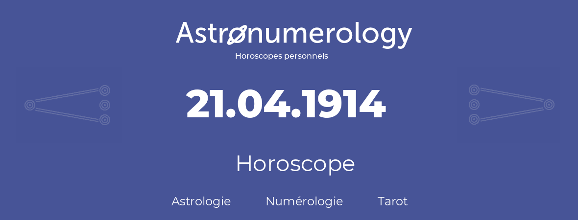 Horoscope pour anniversaire (jour de naissance): 21.04.1914 (21 Avril 1914)